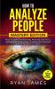 How to Analyze People: Mastery Edition - How to Master Reading Anyone Instantly Using Body Language Human Psychology and Personality Types (How to Analyze People Series) (Volume 2)