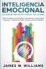 Inteligencia Emocional: La transformación mental de 21 días para dominar sus emociones mejorar sus habilidades sociales y lograr mejores y más felices relaciones (Spanish Edition)