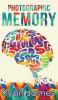 Photographic Memory: Simple Proven Methods to Remembering Anything Faster Longer Better (Accelerated Learning Series) (Volume 1)