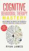 Cognitive Behavioral Therapy: Mastery- How to Master Your Brain & Your Emotions to Overcome Depression Anxiety and Phobias (Cognitive Behavioral Therapy Series) (Volume 2)