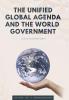 The Unified Global Agenda and the World Government: To Save the Planet Earth