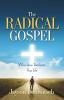 The Radical Gospel: When Jesus Transforms Your Life