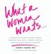 What a Woman Wants...: A Gathering of Authentic Women's Desires: Profound Funny Erotic Powerful Spiritual Provocative And Sovereign Sisterhood