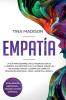 Empatía: La Guía para Desarrollar el Poderoso Don de la Empatía sus Sentidos y su Yo Interior Evadir las Relaciones Tóxicas y Lograr una Completa Renovación Emocional Física y Espiritual (Empath)