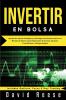 Invertir en Bolsa: Aprenda las mejores Estrategias y la Psicología correcta para Invertir en el Mercado de Valores. Incluye Negociación de Acciones Opciones Forex (Divisas) y Trading Intradiario