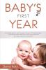 Baby's First Year: A Complete Guide on What to Expect From Your First Parenting Year - Including Baby Sleep Baby Food Recipes Baby Games and Your Baby's Cognitive Development