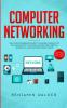 Computer Networking: The Complete Beginner's Guide to Learning the Basics of Network Security Computer Architecture Wireless Technology and Communications Systems (Including Cisco CCENT and CCNA)