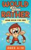 Would You Rather Game Book For Kids Ages 6-12: The Book of Silly Scenarios Challenging Choices and Hilarious Situations the Whole Family Will Love (Game Book Gift Ideas)