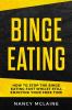 Binge Eating: How to stop binge eating fast whilst still enjoying your free time