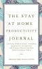 The Stay at Home Productivity Journal: 5 Minute Inspirational Prompts Questions and Quotes for Making Things Happen During Rough Times