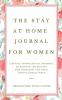 The Stay at Home Journal for Women: 5 Minute Inspirational Prompts Questions and Quotes for Happiness and Bliss During Rough Times