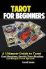 Tarot for Beginners: The Ultimate Guide to Tarot Card Meanings Psychic Tarot Reading and Simple Tarot Spreads