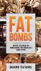 Fat Bombs: 60 Best Delicious Fat Bomb Recipes You Absolutely Have to Try! (Volume 1)