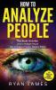 How to Analyze People: 2 Manuscripts - How to Master Reading Anyone Instantly Using Body Language Personality Types and Human Psychology