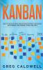 Kanban: How to Visualize Work and Maximize Efficiency and Output with Kanban Lean Thinking Scrum and Agile (Lean Guides with Scrum Sprint Kanban DSDM XP & Crystal)