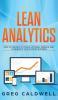 Lean Analytics: How to Use Data to Track Optimize Improve and Accelerate Your Startup Business (Lean Guides with Scrum Sprint Kanban DSDM XP & Crystal)