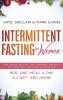 Intermittent Fasting for Women: Lose Weight Balance Your Hormones and Boost Anti-Aging With the Power of Autophagy - 16/8 One Meal a Day 5:2 Diet and More! (Ketogenic Diet & Weight Loss Hacks)