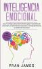 Inteligencia Emocional: Los 21 Consejos y trucos más efectivos para la conciencia de uno mismo el control de las emociones y el mejoramiento de tu ... (Emotional Intelligence) (Spanish Edition)