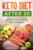 Keto Diet After 50: Keto for Seniors - The Complete Guide to Burn Fat Lose Weight and Prevent Diseases - With Simple 30 Minute Recipes and a 30-Day Meal Plan