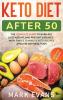 Keto Diet After 50: Keto for Seniors - The Complete Guide to Burn Fat Lose Weight and Prevent Diseases - With Simple 30 Minute Recipes and a 30-Day Meal Plan