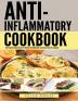 Anti Inflammatory Complete Cookbook: Over 100 Delicious Recipes to Reduce Inflammation Be Healthy and Feel Amazing