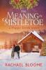 The Meaning in Mistletoe: A Poppy Creek Novel: 4