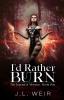 I'd Rather Burn: 1 (The Legend of Mortem)