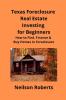 Texas Foreclosure Real Estate Investing for Beginners: How to Find Finance & Buy Homes In Foreclosure