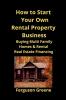 How to Start Your Own Rental Property Business: Buying Multi Family Homes & Rental Real Estate Financing