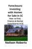 Foreclosure Investing with Homes for Sale in SC: How to Find Finance & Market Foreclosures in SC