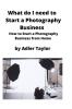 What do I need to Start a Photography Business: How to Start a Photography Business from Home