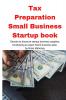 Tax Preparation Small Business Startup book: Secrets to discount startup business supplies fundraising & expert home business plan