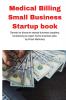 Medical Billing Small Business Startup book: Secrets to discount startup business supplies fundraising & expert home business plan