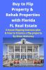 Buy to Flip Property & Rehab Properties with Florida FL Real Estate: A House Flipping Business Plan & How to Finance a Flip Property