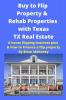 Buy to Flip Property & Rehab Properties with Texas TX Real Estate: A house flipping business plan & How to Finance a flip property