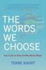 The Words We Choose: Your Guide to How and Why Words Matter