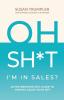 OH SH*T I'm in Sales?: An Entrepreneur's Guide to Making Sales Your BFF