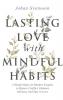 Lasting Love with Mindful Habits: 5 Simple Steps for Modern Couples to Bypass Conflict Enhance Intimacy and Stay In Love