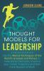 Thought Models for Leadership: Use the mental techniques of the world´s greatest and richest to make better decisions improve your career trajectory and gain more respect at work: 3