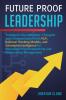 Future Proof Leadership: Transform Your Behavior Thoughts and Communication with NLP Rational Thinking Models and Emotional Intelligence for ... Productivity and Relationship Management: 4