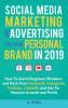 Social Media Marketing and Advertising for your Personal Brand in 2019: How To Avoid Beginner Mistakes and Hack Your Facebook Instagram Youtube LinkedIn and Ads for Massive Growth and Profit