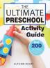 The Ultimate Preschool Activity Guide: Over 200 Fun Preschool Learning Activities for Kids Ages 3-5: 4 (Early Learning)