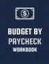 Budget By Paycheck Workbook: Budget And Financial Planner Organizer Gift Beginners Envelope System Monthly Savings Upcoming Expenses Minimalist Living