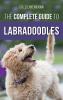 The Complete Guide to Labradoodles: Selecting Training Feeding Raising and Loving your new Labradoodle Puppy