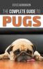 The Complete Guide to Pugs: Finding Training Teaching Grooming Feeding and Loving your new Pug Puppy