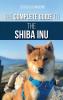 The Complete Guide to the Shiba Inu: Selecting Preparing for Training Feeding Raising and Loving Your New Shiba Inu