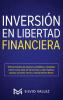 Inversión en libertad financiera: Últimas fuentes de ingresos confiables y rentables cómo nunca estar en bancarrota y crear ingresos pasivos: acciones bonos y transacciones diarias