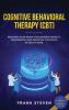 Cognitive Behavioral Therapy (CBT): Reshape Your Brain to Eliminate Anxiety Depression and Negative Thoughts in Just 14 Days: CBT Psychotherapy Proven Techniques & Exercises