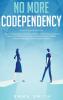 No More Codependency: Healthy Detachment Strategies to Break the Pattern. How to Stop Struggling with Codependent Relationships Obsessive Jealousy and Narcissistic Abuse