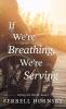 If We're Breathing We're Serving (Lifting the World Book One)